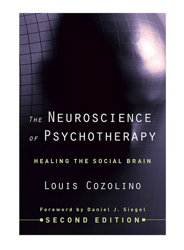 The Neuroscience of Psychotherapy: Healing the Social Brain, Hardcover Book, By: Louis Cozolino