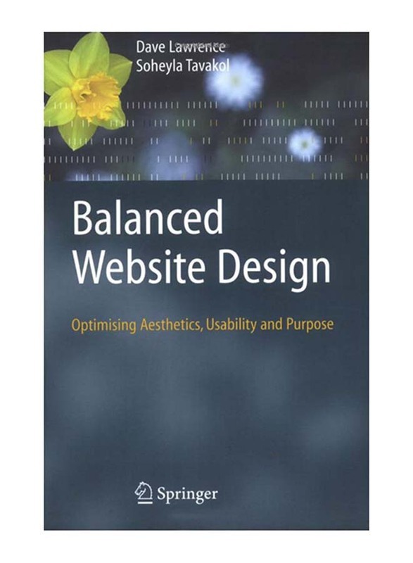 

Balanced Website Design: Optimising Aesthetics, Usability and Purpose, Paperback Book, By: Dave Lawrence and Soheyla Tavakol