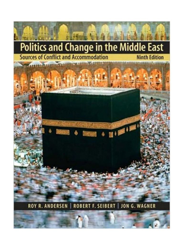Politics and Change In The Middle East: Sources of Conflict and Accommodation, Paperback Book, By: Roy R. Andersen, Jon G. Wagner and Robert F. Seibert