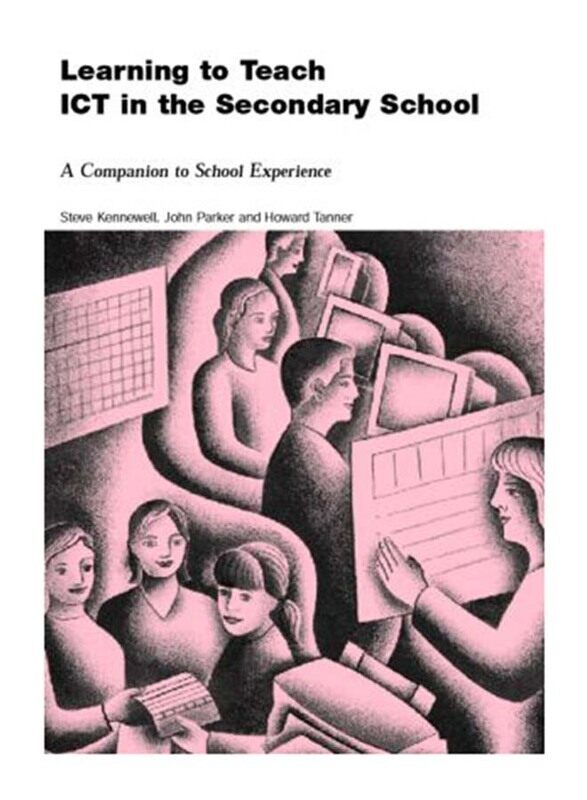 

Learning to Teach ICT in the Secondary School : A Companion to School Experience, Paperback Book, By: Steve Kennewell, John Parkinson, Howard Tanner