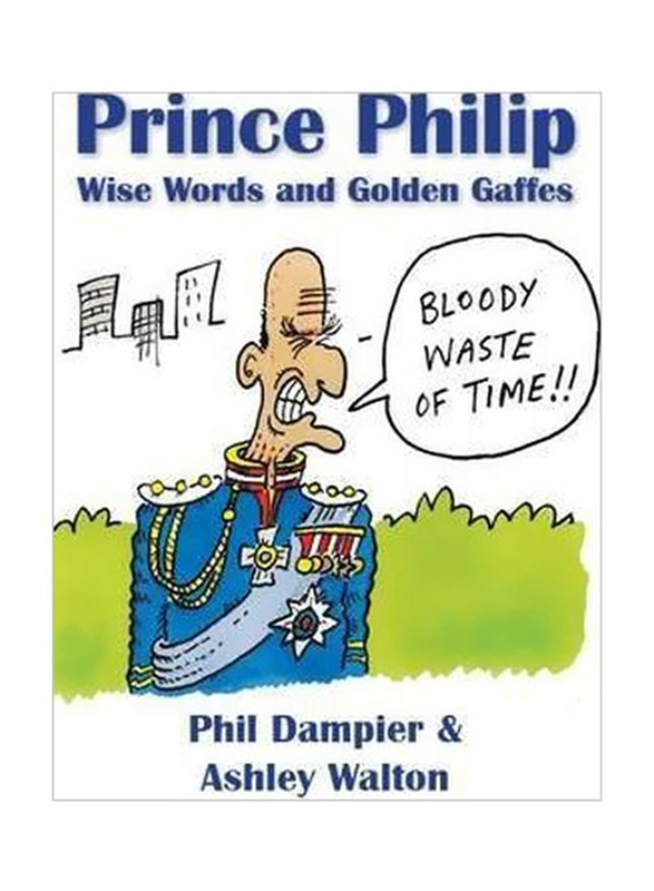 Prince Philip: Wise Words and Golden Gaffes, Paperback Book, By: Phil Dampier and Ashley Walton