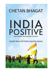 India Positive: New Essays & Selected Columns, Paperback Book, By: Chetan Bhagat