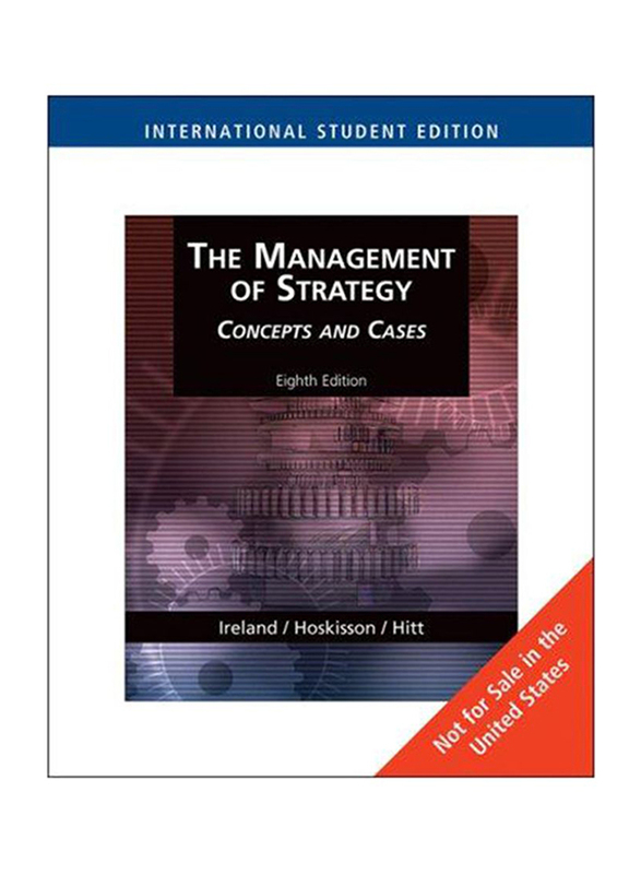 The Management of Strategy: Concepts and Cases, 8th Edition, Paperback Book, By: Michael A. Hitt, Robert E. Hoskisson and R. Duane Ireland
