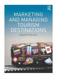 Marketing and Managing Tourism Destinations, Paperback Book, By: Alastair M Morrison