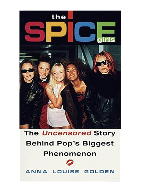 "Spice Girls": The Uncensored Story Behind Pop's Biggest Phenomenon, Paperback Book, By: Anna Louise Golden