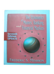 The Economics of Money, Banking and Financial Markets 7th Edition, Hardcover Book, By: Frederic Mishkin