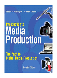 Introduction to Media Production: The Path to Digital Media Production 4th Edition Paperback Book, By: Robert B. Musburger, Gorham Kindem