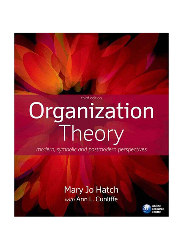 Organization Theory: Modern, Symbolic and Postmodern Perspectives 3rd Edition, Paperback Book, By: Mary Jo Hatch and Ann L. Cunliffe