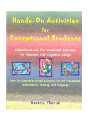 Hands-On Activities for Exceptional Students : Educational and Pre-Vocational Activities for Students with Cognitive Delays, Paperback Book, By: Beverly Thorne