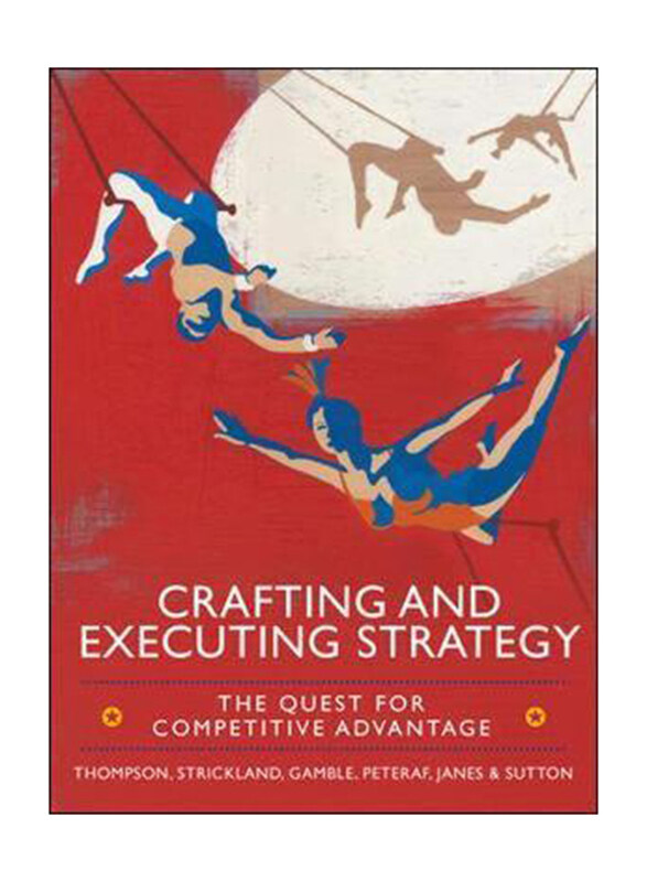 

Crafting and Executing Strategy: The Quest for Competitive Advantage, Paperback Book, By: Arthur A. Thompson, Alex Janes, Margaret A. Peteraf, Ciara S