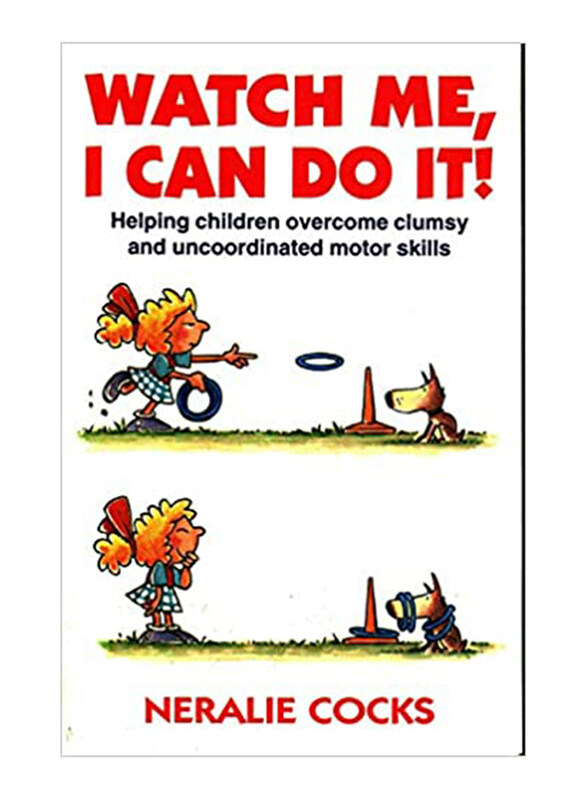 

Watch Me, I Can Do it: Helping Children Overcome Clumsy & Uncoordinated Motor Skills, Paperback Book, By: Neralie Cocks