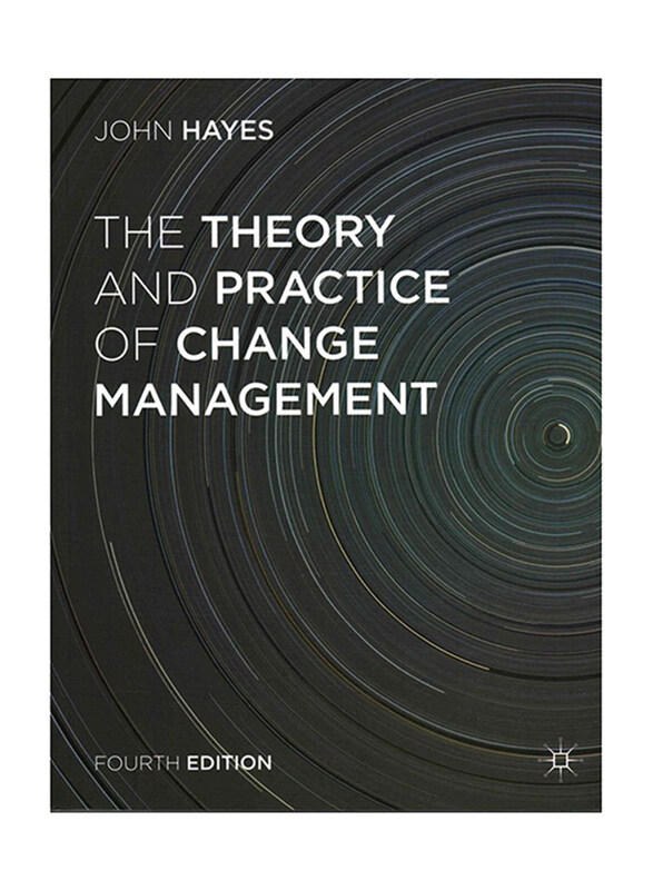 

The Theory and Practice of Change Management 4th Edition, Paperback Book, By: John Hayes