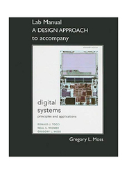 Lab Manual A Design Approach To Accompany, 11th Edition, Paperback Book, By: Neal S. Widmer, Ronald J. Tocci and Greg Moss