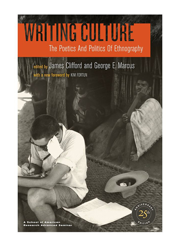 Writing Culture: The Poetics and Politics of Ethnography, Paperback Book, By: James Clifford, George Marcus, Kim Fortun and Michael A. Fortun