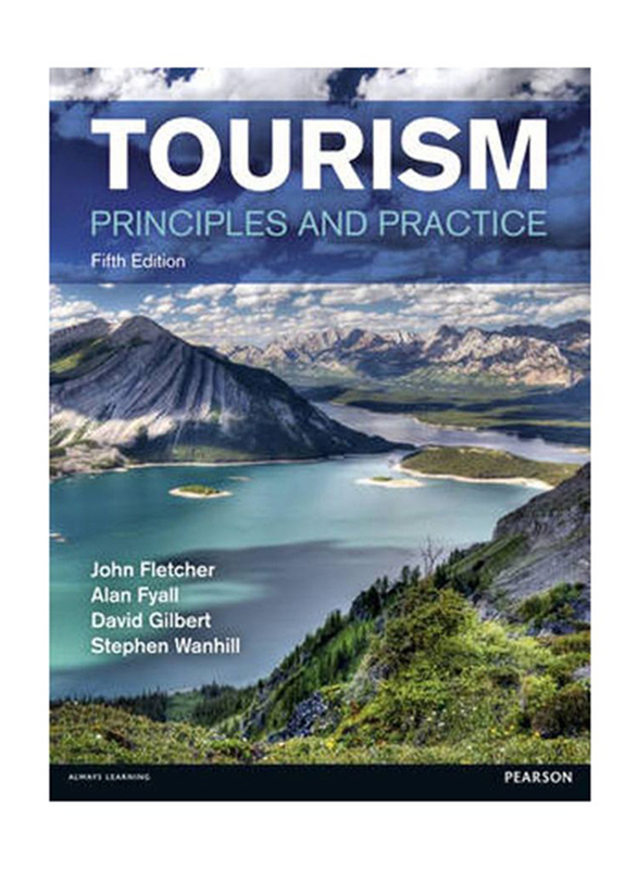Tourism: Principles and Practice, Paperback Book, By: John Fletcher, Alan Fyall, Stephen Wanhill and David Gilbert