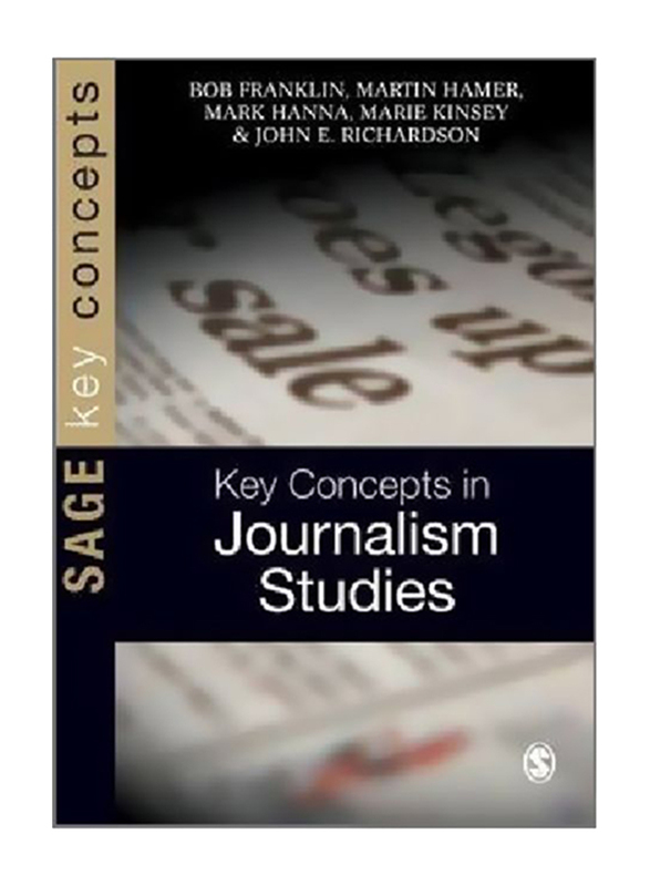 Key Concepts In Journalism Studies, 1st Edition, Paperback Book, By: Bob Franklin, Martin Hamer, Mark Hanna, Marie Kinsey and John E. Richardson