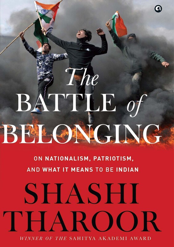 The Battle of Belonging: On Nationalism, Patriotism, and What it Means to be Indian, Hardcover Book, By: Shashi Tharoor