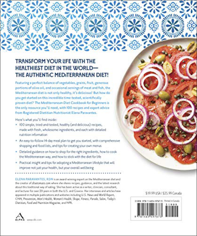 The Mediterranean Diet Cookbook for Beginners Meal Plans, Expert Guidance & 100 Recipes to Get You Started, Paperback Book By: Elena Paravantes RDN
