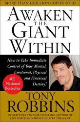 Awaken the Giant Within : How to Take Immediate Control of Your Mental, Emotional, Physical and Financial Destiny!