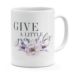 Coffee mug Give a little gain alot pretty flower quote White ceramic mug 11oz Novelty coffee Mug