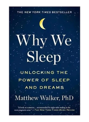 Why We Sleep: Unlocking The Power Of Sleep And Dreams, Paperback Book, By: Matthew Walker