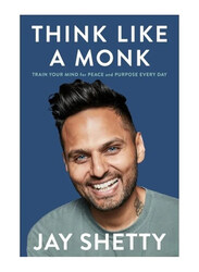 Think Like a Monk: Train Your Mind for Peace and Purpose Every Day, Hardcover Book, By: Jay Shetty