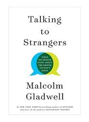 Talking To Strangers : What We Should Know About The People We Don't Know, Hardcover Book, By: Malcolm Gladwell