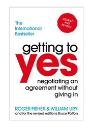 Getting To Yes : Negotiating An Agreement Without Giving In, Paperback Book, By: Roger Fisher and William Ury