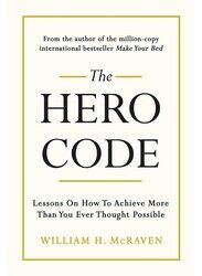 The Hero Code: Lessons on How to Achieve More Than You Ever Thought Possible, Hardcover Book, By: Admiral William H. McRaven
