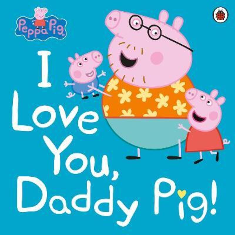 

Peppa Pig: I Love You, Daddy Pig, Paperback Book, By: Peppa Pig