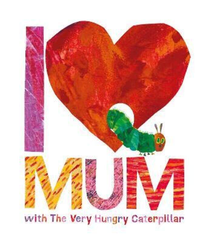 

I Love Mum with The Very Hungry Caterpillar, Hardcover Book, By: Eric Carle