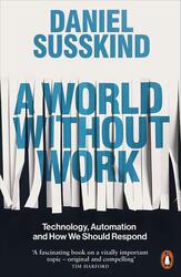 A World Without Work, Paperback Book, By Daniel Susskind