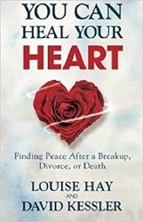 You Can Heal Your Heart: Finding Peace After A Breakup Divorce Or Death, Paperback Book, By: Louis L Hay & David Kessler