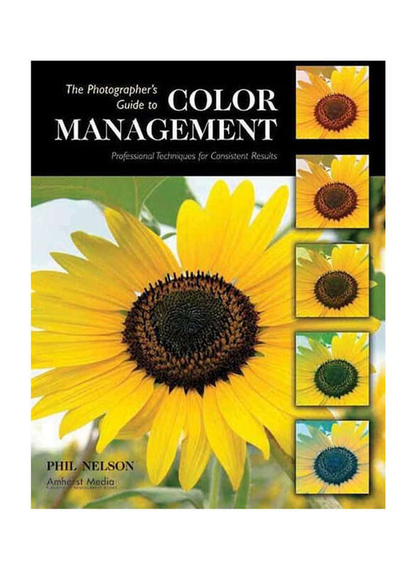 

The Photographer's Guide to Color Management: Professional Techniques for Consistent Results, Paperback Books, By: Phil Nelson