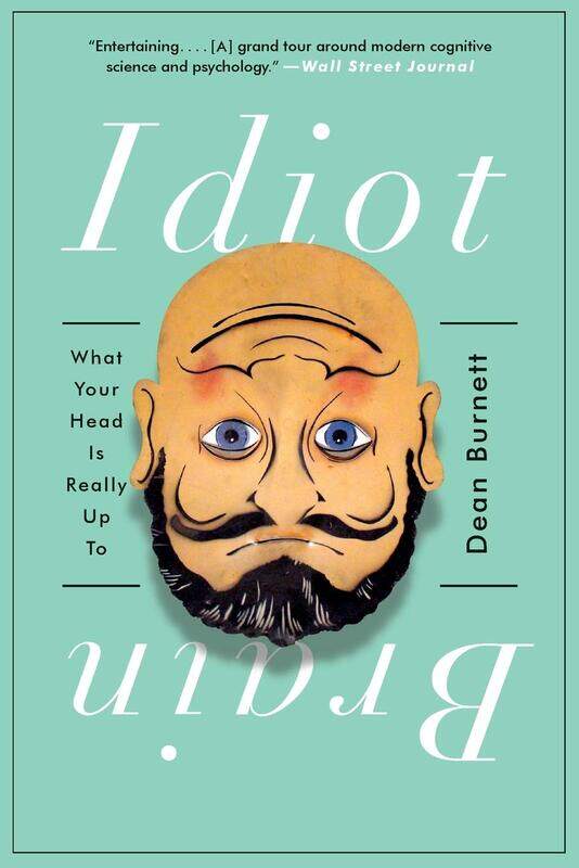 

The Idiot Brain: A Neuroscientist Explains What Your Head Is Really Up to, Paperback Book, By: Dean Burnett