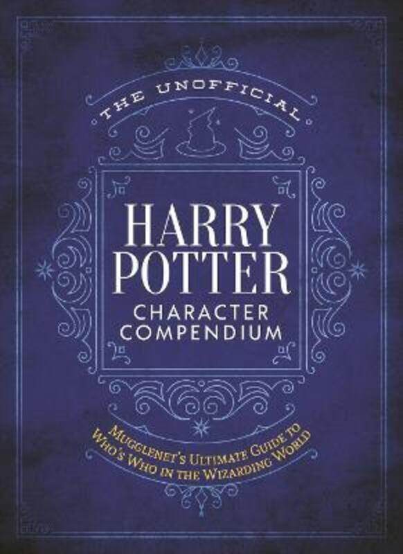 

The Unofficial Harry Potter Character Compendium: MuggleNet's Ultimate Guide to Who's Who in the Wizarding World, Hardcover Book, By: Editors of Muggl