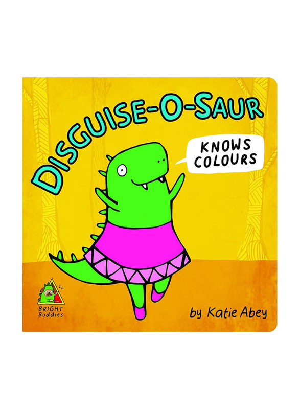 

Bright Buddies: Disguise-o-Saur Knows Colours, Board Book, By: Katie Abey