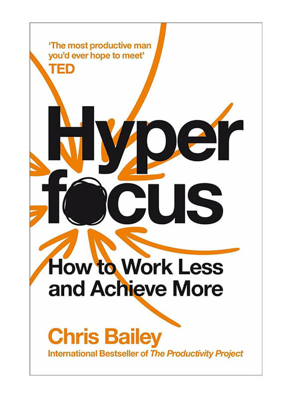 

Hyperfocus: How to Work Less to Achieve More, Paperback Book, By Chris Bailey