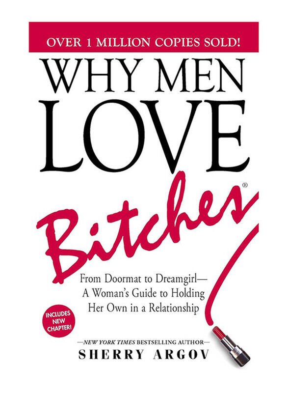 

Why Men Love Bitches: From Doormat to Dreamgirl A Woman's Guide to Holding Her Own in a Relationship, Paperback Book, By: Sherry Argov