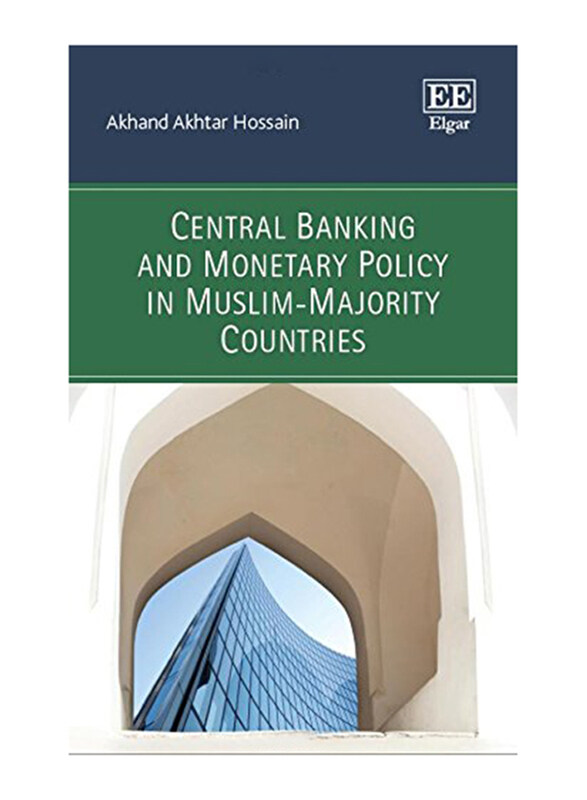 

Central Banking and Monetary Policy in Muslim-Majority Countries, Hardcover Book, By: Akhand Akhtar Hossain