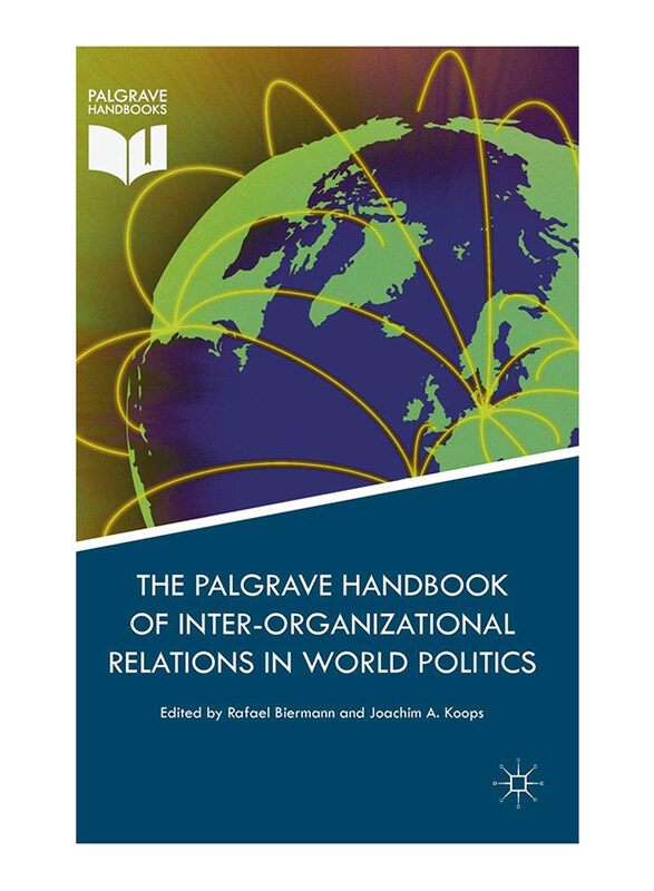 

Palgrave Handbook of Inter-Organizational Relations in World Politics, Hardcover Book, by: Rafael Biermann and Joachim A. Koops