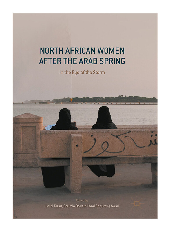 

North African Women after the Arab Spring, Hardcover Book, by: Larbi Touaf and Soumia Boutkhil and Chourouq Nasri