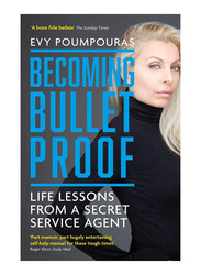 Becoming Bulletproof: Life Lessons from a Secret Service Agent, Paperback Book, By: Evy Poumpouras