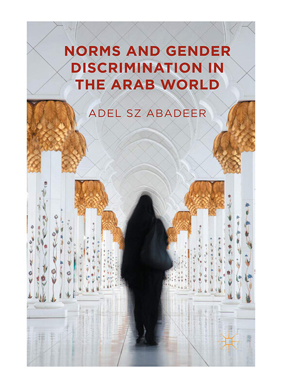 

Norms and Gender Discrimination in the Arab World, Hardcover Book, by: Adel SZ Abadeer