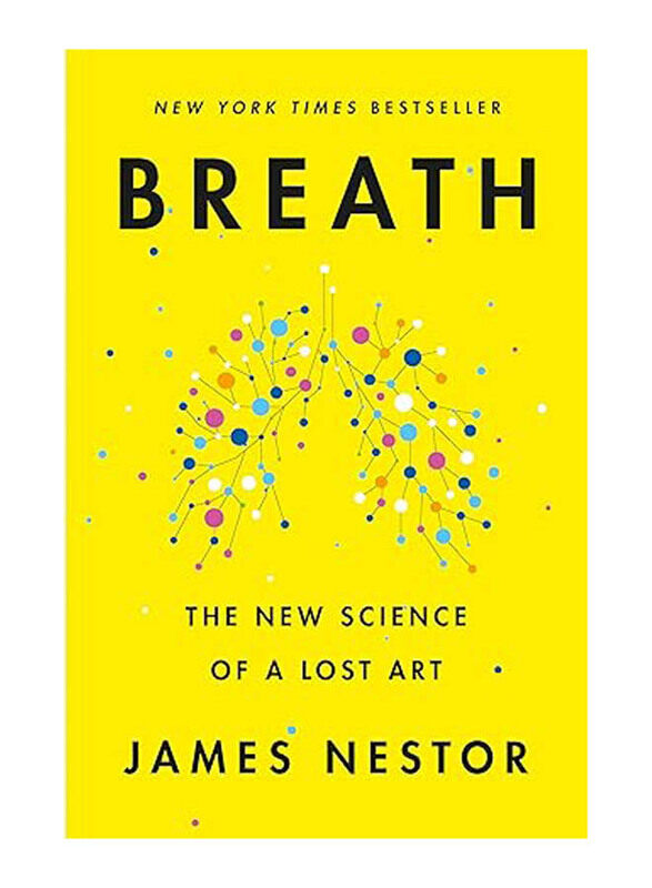 

Breath: The New Science of a Lost Art, Hardcover Book, By: James Nestor