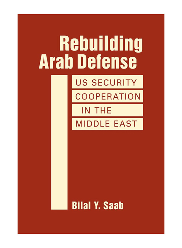 

Rebuilding Arab Defense: US Security Cooperation in the Middle East, Hardcover Book, By: Bilal Y. Saab
