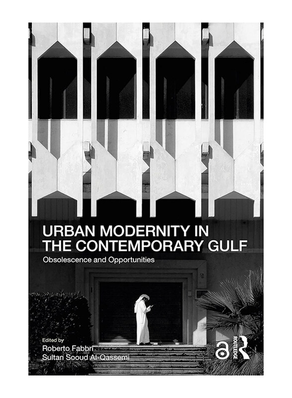 

Urban Modernity in the Contemporary Gulf: Obsolescence and Opportunities, Kindle Edition, By: Roberto Fabbri, Sultan Sooud Al-Qassemi