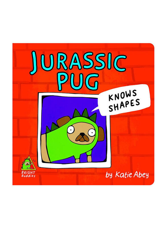 

Bright Buddies: Jurassic Pug Knows Shapes, Board Book, By: Katie Abey