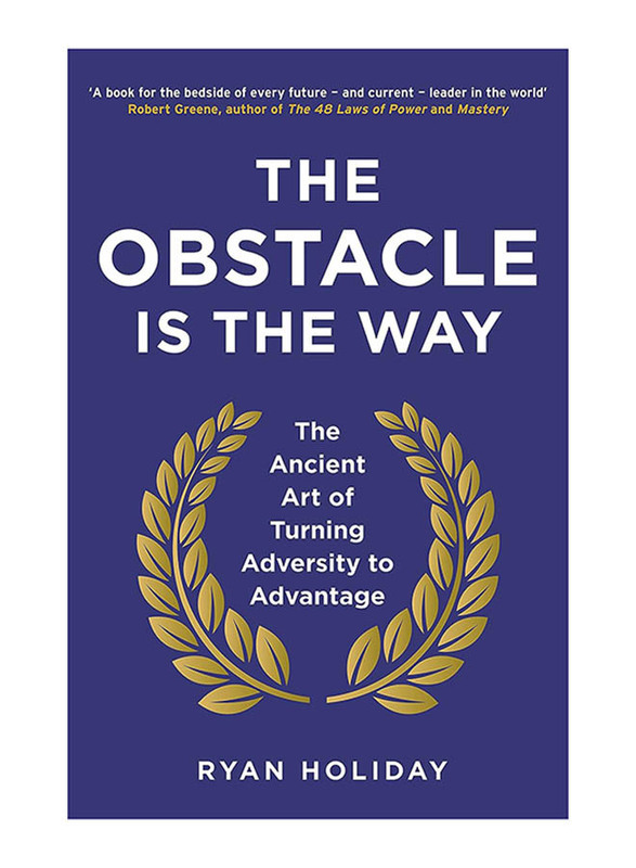 The Obstacle is the Way: the Ancient Art of Turning Adversity to Advantage, Paperback Book, By: Ryan Holiday