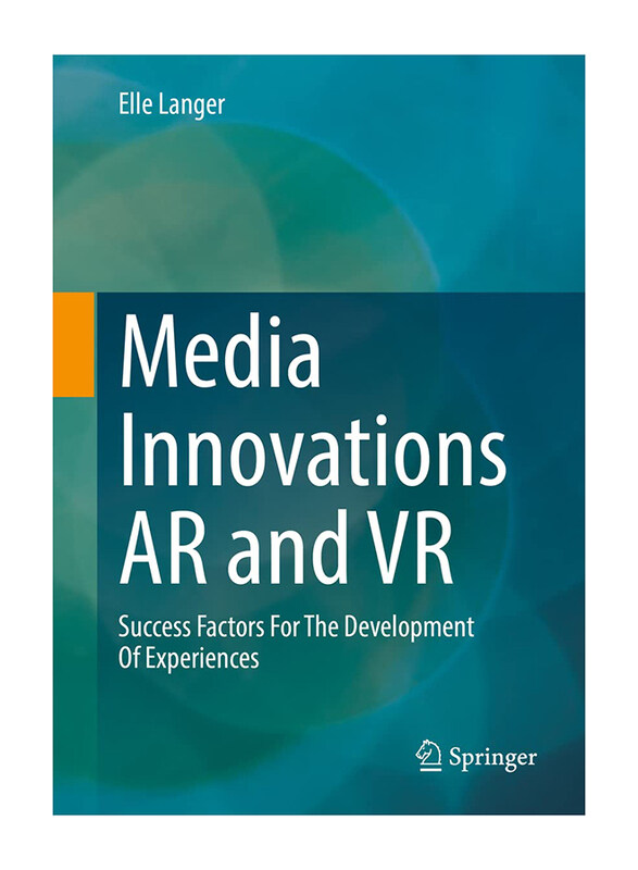 

Media Innovations AR and VR: Success Factors For The Development Of Experiences, Paperback Book, By: Elle Langer